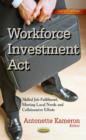 Image for Workforce Investment Act : Skilled Job Fulfillment, Meeting Local Needs &amp; Collaborative Efforts