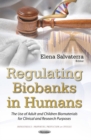 Image for Regulating Biobanks in Humans : The Use of Adult &amp; Children Biomaterials for Clinical &amp; Research Purposes