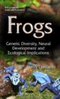Image for Frogs : Genetic Diversity, Neural Development &amp; Ecological Implications