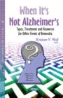 Image for When It&#39;s Not Alzheimer&#39;s : Types, Treatment &amp; Resources for Other Forms of Dementia