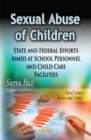 Image for Sexual Abuse of Children : State &amp; Federal Efforts Aimed at School Personnel &amp; Child Care Facilities
