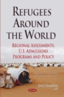 Image for Refugees Around the World : Regional Assessments, U.S. Admissions Programs &amp; Policy