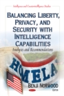 Image for Balancing Liberty, Privacy &amp; Security with Intelligence Capabilities : Analyses &amp; Recommendations