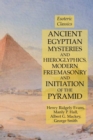 Image for Ancient Egyptian Mysteries and Hieroglyphics, Modern Freemasonry and Initiation of the Pyramid : Esoteric Classics