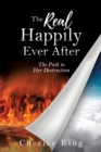 Image for The Real Happily Ever After : The Path to Her Destruction: Part 1