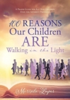 Image for 100 Reasons Our Children ARE Walking in the Light : A Prayer Guide for All Our Children, Even the Apparent Prodigals