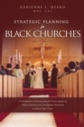 Image for Strategic Planning For Black Churches : A Guidebook to Understanding the Future Impact of Today&#39;s Decisions and Developing a Roadmap to Achieve Your Vision