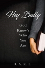 Image for Hey Bully God Know&#39;s Who You Are