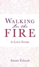 Image for Walking In the Fire : A Love Story
