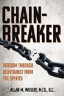 Image for Chain-Breaker : Freedom Through Deliverance From Evil Spirits