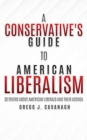 Image for A Conservative&#39;s Guide to American Liberalism : 30 Truths About American Liberals and Their Agenda
