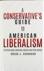 Image for A Conservative&#39;s Guide to American Liberalism : 30 Truths About American Liberals and Their Agenda
