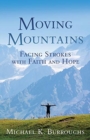 Image for Moving Mountains : Facing Strokes with Faith and Hope