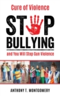 Image for Cure of Violence : Stop Bullying and You Will Stop Gun Violence