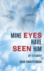 Image for Mine Eyes Have Seen Him : My Testimony