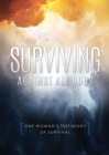 Image for Surviving Against All Odds : One Woman&#39;s Testimony of Survival