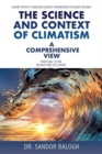 Image for The Science and Context of Climatism : A COMPREHENSIVE VIEW Can we protect ourselves against overheating or solar cooling? From Coal to Tide Entropy and the climate