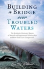 Image for Building a Bridge over Troubled Waters : The Symbiotic (Intimate) Nature of Natural and Supernatural Relationships and How God&#39;s Love Conquers All