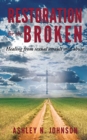 Image for Restoration for the Broken : Healing from sexual assault and abuse