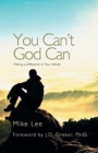 Image for You Can&#39;t God Can