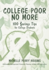 Image for College Poor No More : 100 Savings Tips for College Students
