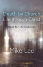 Image for Death by Church, Life Through Christ : Hope for The Hopeless