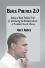 Image for Black Politics 2.0 : Status of Black Politics Prior to and During the Political Advent of President Barack Obama