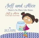 Image for Jeff and Alice/Jeff y Alicia : There&#39;s No Place Like Home / No Hay Lugar Como El Hogar