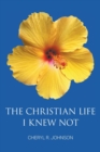 Image for The Christian Life I Knew Not