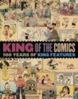 Image for King of the comics  : one hundred years of King Features syndicate