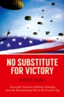 Image for No Substitute for Victory: Successful American Military Strategies from the Revolutionary War to the Present Day