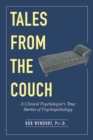 Image for Tales from the couch  : a clinical psychologist&#39;s true stories of psychopathology