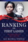 Image for Ranking the First Ladies: true tales and trivia, from Martha Washington to Michelle Obama