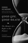 Image for Good Life, Good Death: The Memoir of a Right to Die Pioneer
