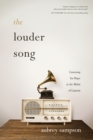 Image for The louder song: listening for hope in the midst of lament
