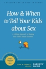 Image for How and When to Tell Your Kids About Sex: A Lifelong Approach to Shaping Your Child&#39;s Sexual Character