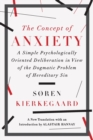 Image for The concept of anxiety  : a simple psychologically oriented deliberation in view of the dogmatic problem of hereditary sin