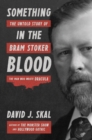 Image for Something in the Blood: The Untold Story of Bram Stoker, the Man Who Wrote Dracula