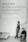 Image for Wagstaff: Before and After Mapplethorpe: A Biography