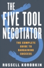 Image for The Five Tool Negotiator: The Complete Guide to Bargaining Success