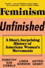 Image for Feminism unfinished  : a short, surprising history of American women&#39;s movements