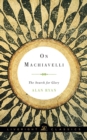 Image for On Machiavelli - the search for glory