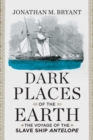 Image for Dark Places of the Earth: The Voyage of the Slave Ship Antelope
