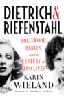 Image for Dietrich &amp; Riefenstahl: Hollywood, Berlin, and a century in two lives