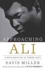 Image for Approaching Ali  : a reclamation in three acts
