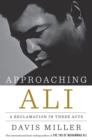 Image for Approaching Ali: A Reclamation in Three Acts