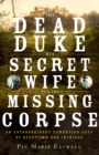 Image for The dead duke, his secret wife, and the missing  : an extraordinary Edwardian case of deception and intrigue