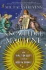Image for The Knowledge Machine: How Irrationality Created Modern Science