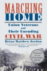 Image for Marching Home : Union Veterans and Their Unending Civil War