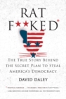Image for Ratf**ked  : the true story behind the secret plan to steal America&#39;s democracy